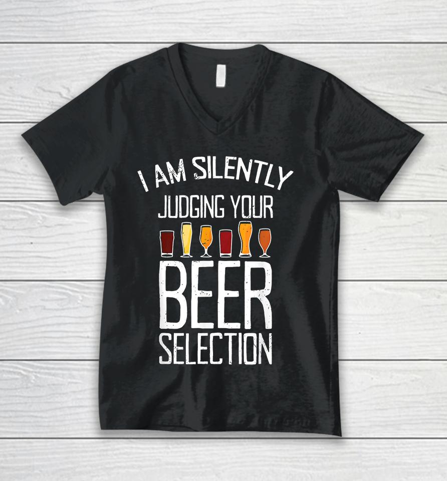 Craft Beer I Am Silently Judging Your Beer Selection Unisex V-Neck T-Shirt