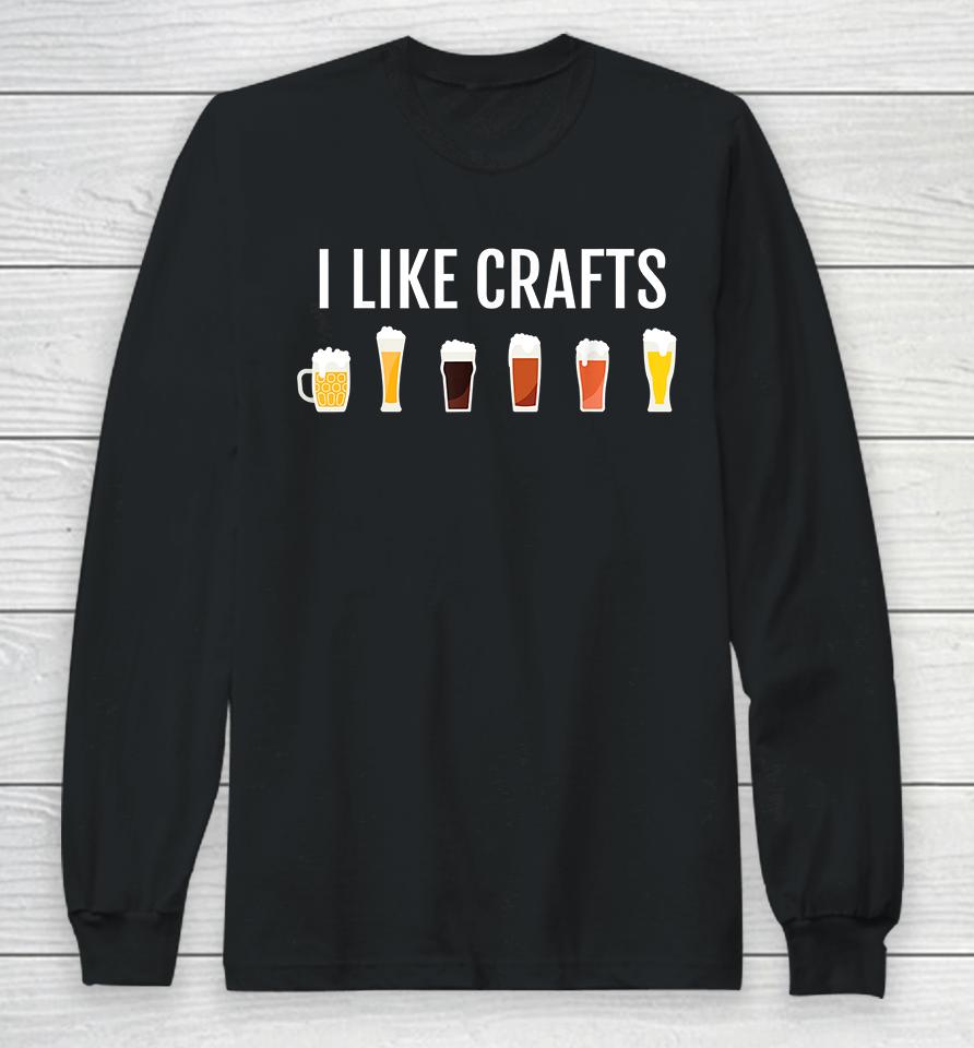 Craft Beer I Like Crafts Long Sleeve T-Shirt