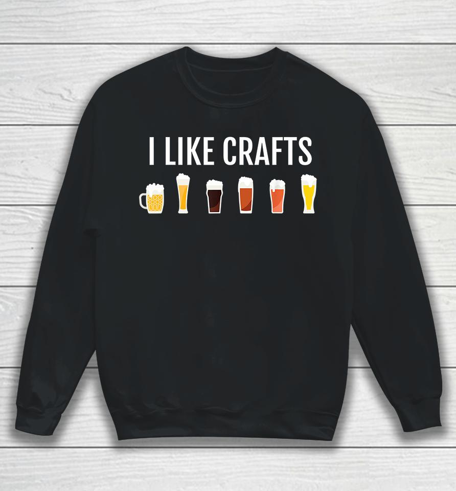 Craft Beer I Like Crafts Sweatshirt