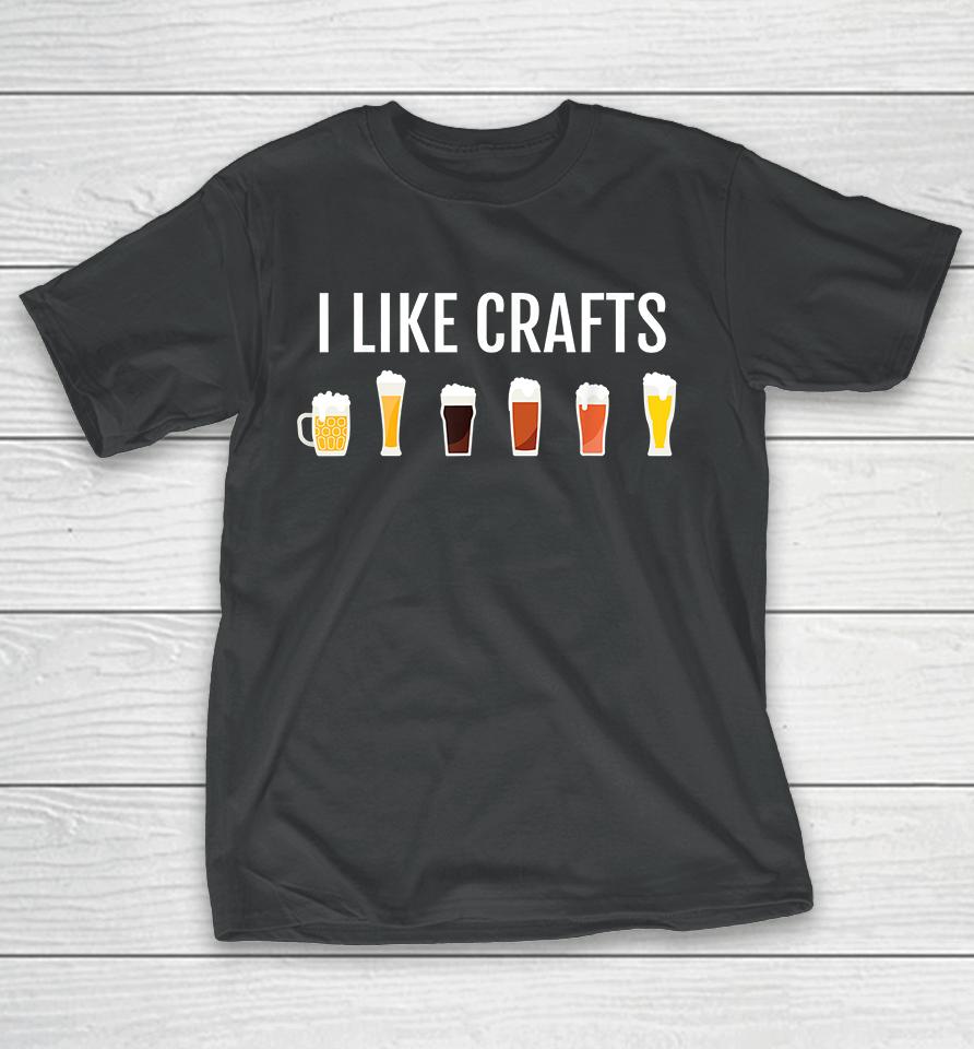 Craft Beer I Like Crafts T-Shirt