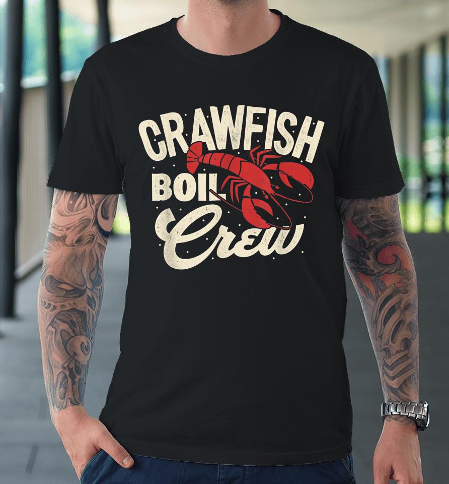 Crawfish Boil Crew Cajun Crayfish Seafood Festival Party Premium T-Shirt