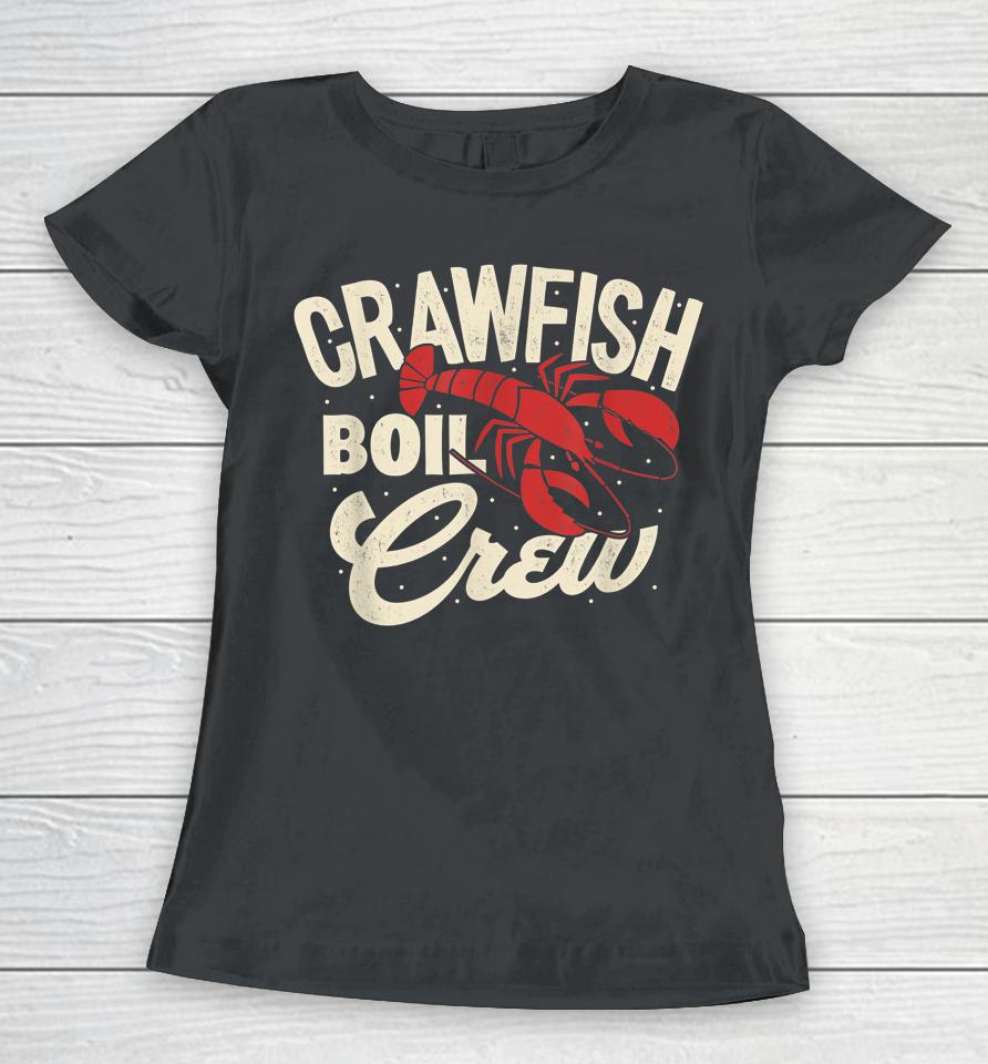 Crawfish Boil Crew Cajun Crayfish Seafood Festival Party Women T-Shirt