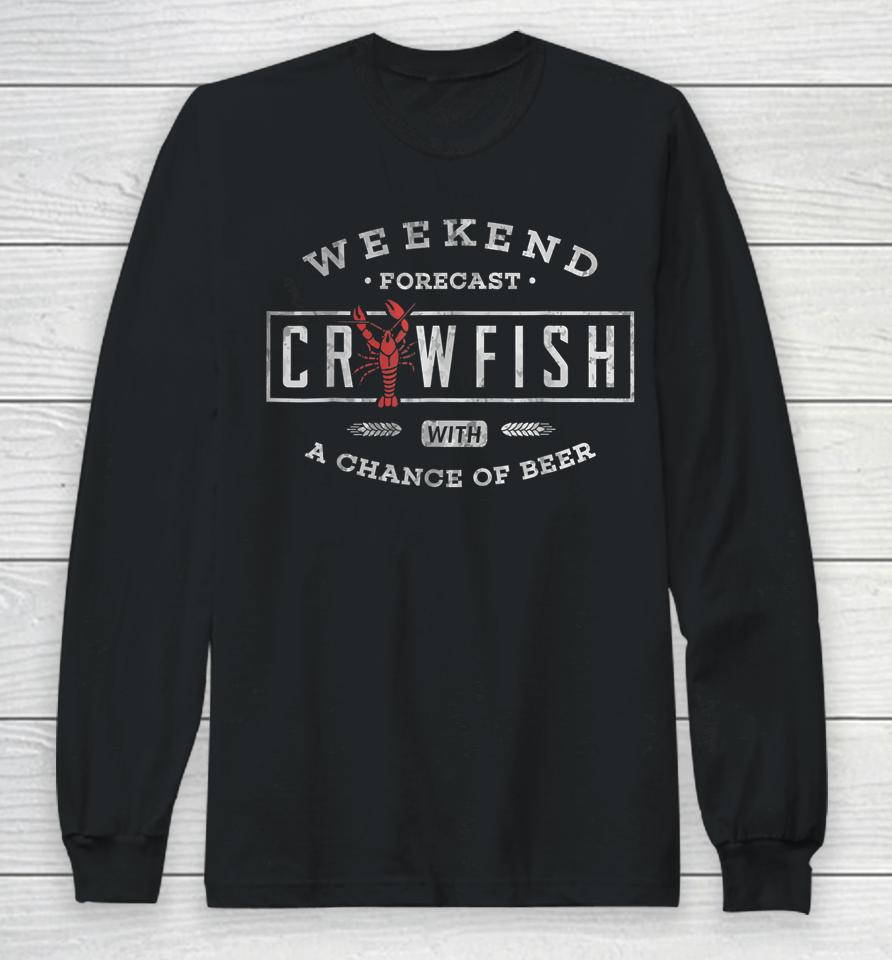 Crawfish Boil Shirt Weekend Forecast Cajun And Beer Party Long Sleeve T-Shirt