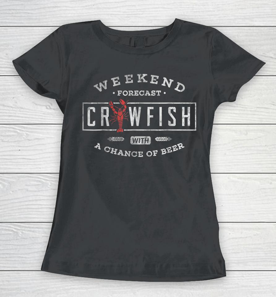 Crawfish Boil Shirt Weekend Forecast Cajun And Beer Party Women T-Shirt