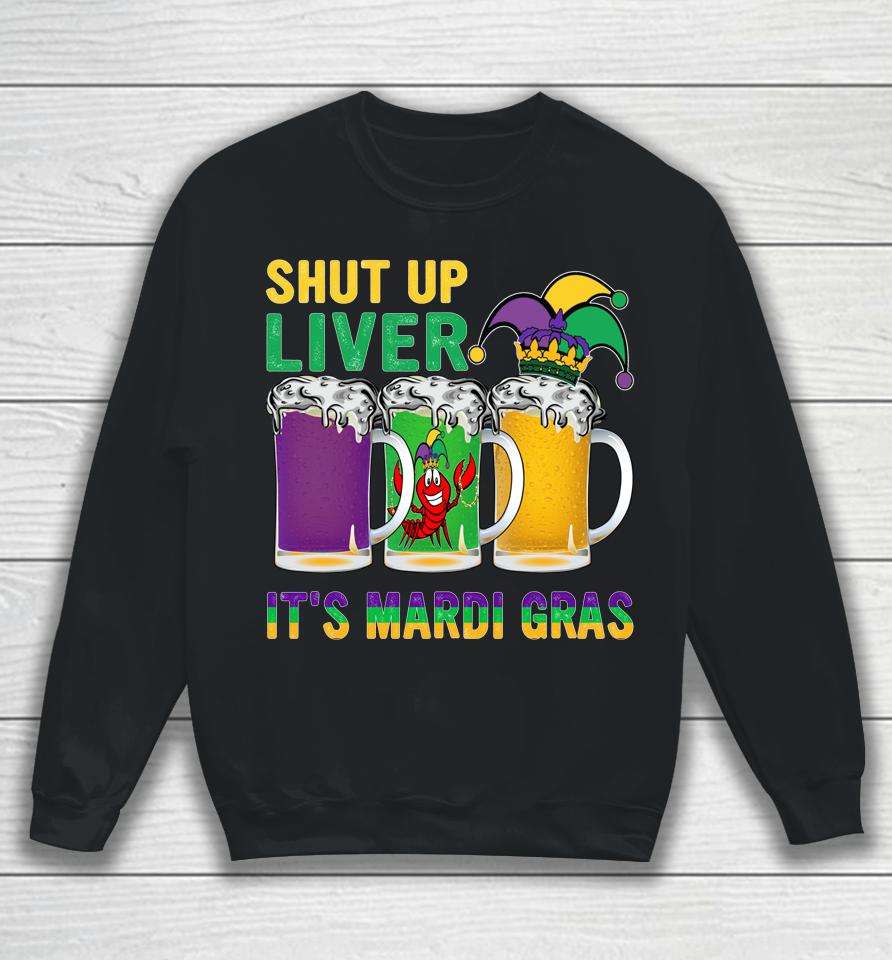 Crawfish Boil Shut Up Liver It's Mardi Gras Beer Drinking Sweatshirt
