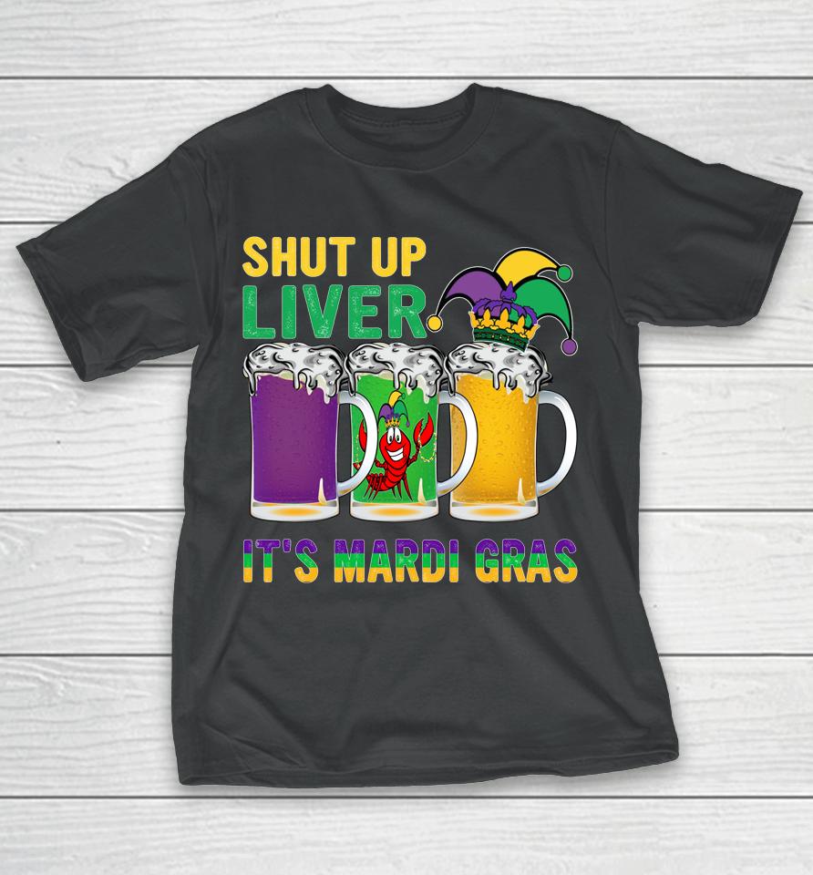 Crawfish Boil Shut Up Liver It's Mardi Gras Beer Drinking T-Shirt