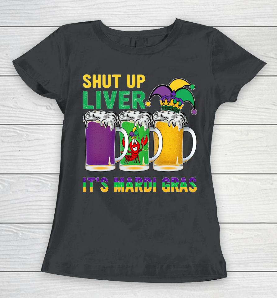 Crawfish Boil Shut Up Liver It's Mardi Gras Beer Drinking Women T-Shirt