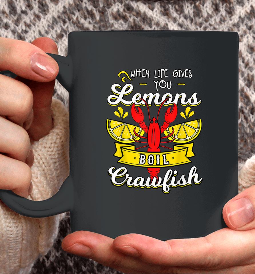 Crawfish Boil When Life Gives You Lemons Crayfish Festival Coffee Mug