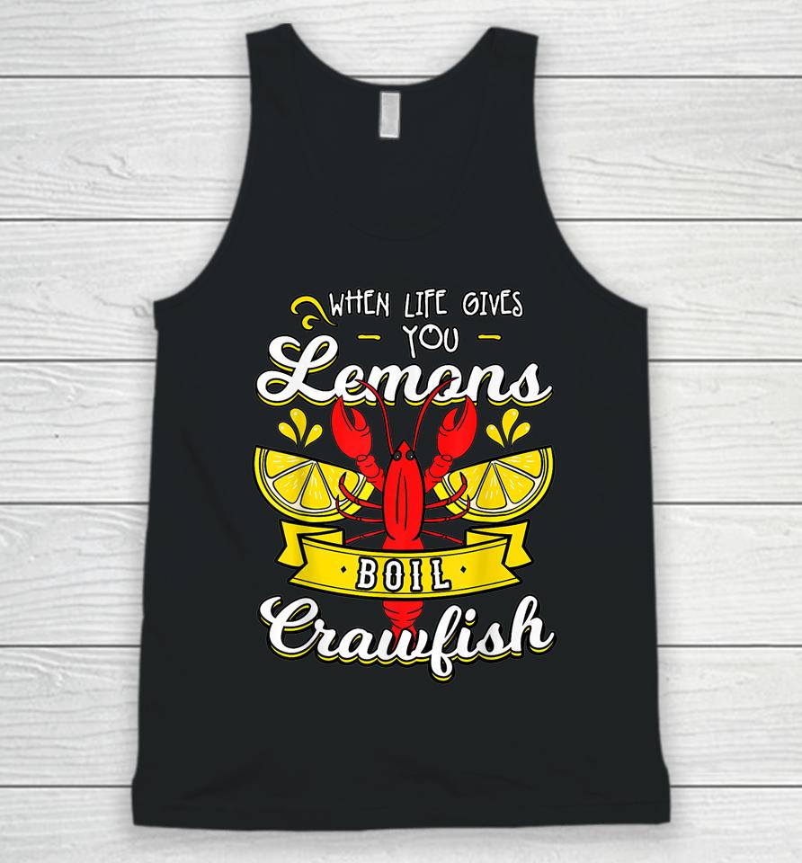 Crawfish Boil When Life Gives You Lemons Crayfish Festival Unisex Tank Top