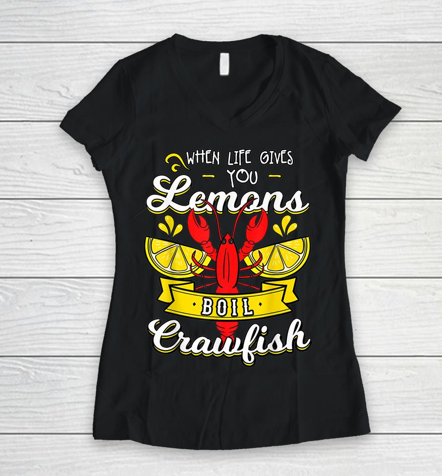 Crawfish Boil When Life Gives You Lemons Crayfish Festival Women V-Neck T-Shirt