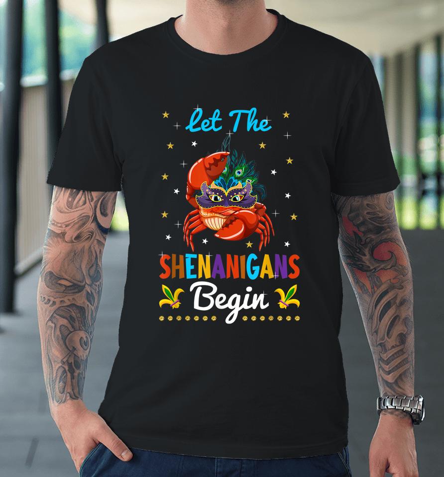 Crawfish Crab Let The Shenanigans Begin Mardi Gras Carnival Premium T-Shirt