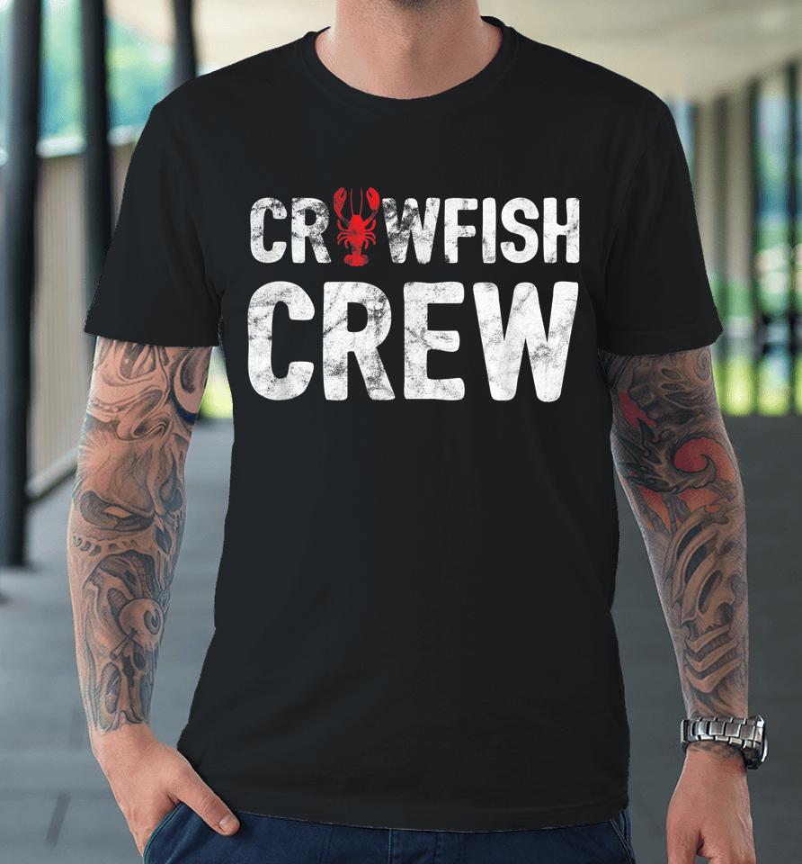Crawfish Crew Funny Cajun Crawfish Boil Premium T-Shirt