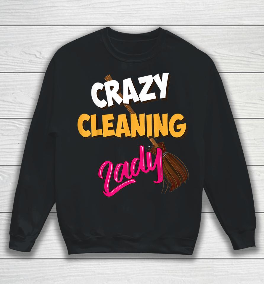 Crazy Cleaning Lady Housekeepers Sweatshirt