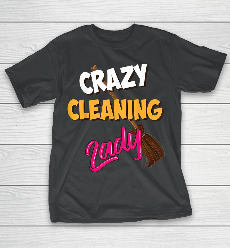 Crazy Cleaning Lady Housekeepers T-Shirt