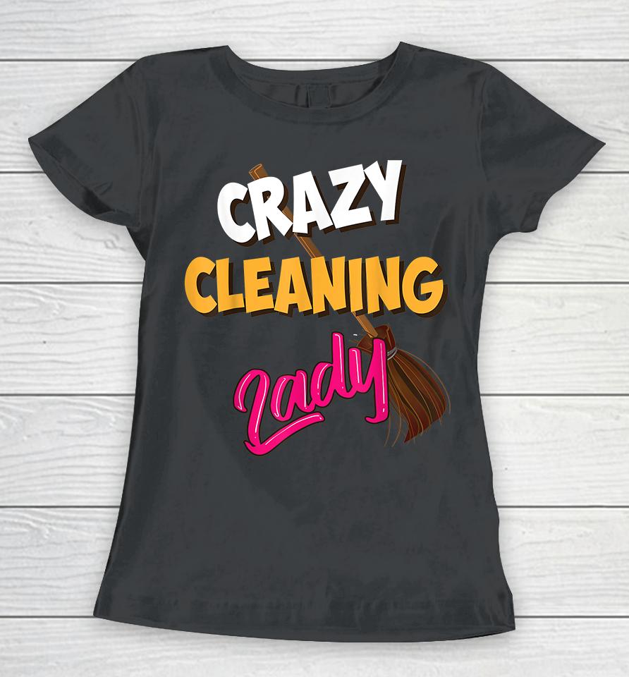 Crazy Cleaning Lady Housekeepers Women T-Shirt