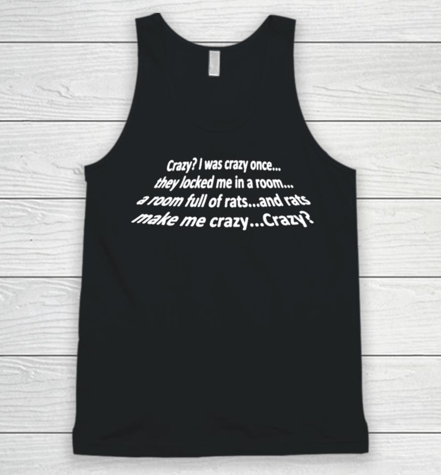 Crazy I Was Crazy Once They Locked Me In A Room A Room Full Of Rats And Rats Make Me Crazy Crazy Unisex Tank Top