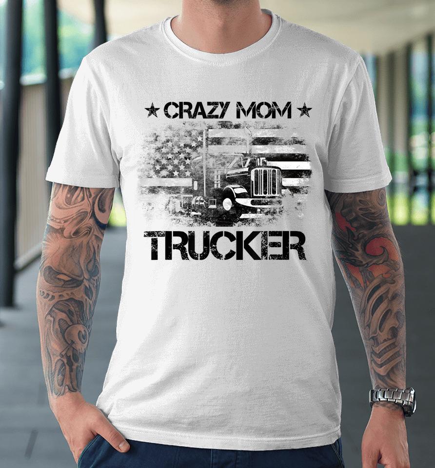 Crazy Mother Trucker Funny American Flag Trucker Wife Premium T-Shirt