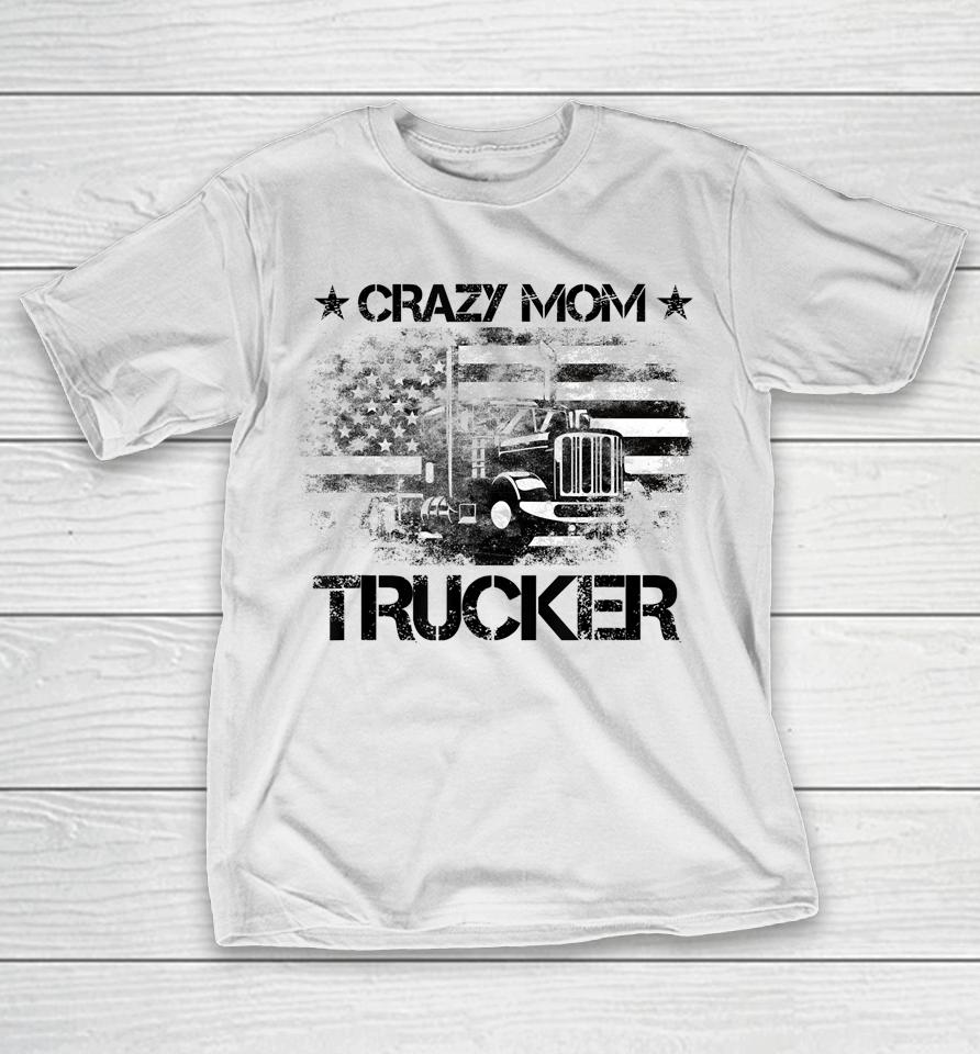 Crazy Mother Trucker Funny American Flag Trucker Wife T-Shirt