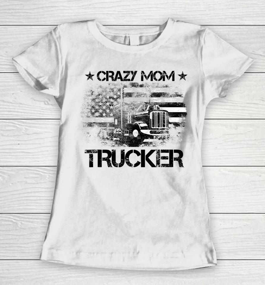 Crazy Mother Trucker Funny American Flag Trucker Wife Women T-Shirt