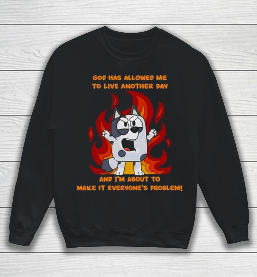 Crazy Muffin God Has Allowed Me To Live Another Day And I’m About To Make It Everyone’s Problem Sweatshirt