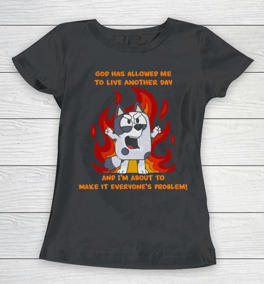 Crazy Muffin God Has Allowed Me To Live Another Day And I’m About To Make It Everyone’s Problem Women T-Shirt