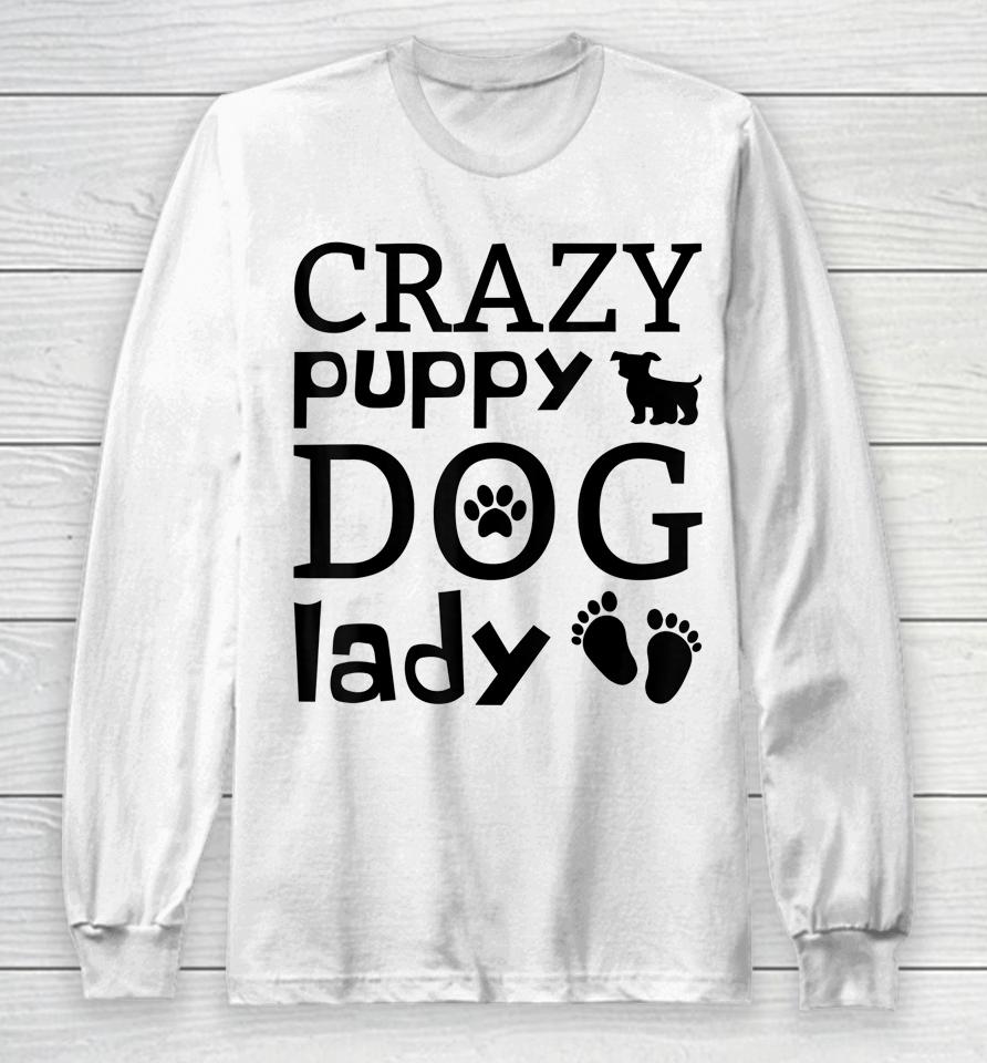 Crazy Puppy Dog Lady Long Sleeve T-Shirt