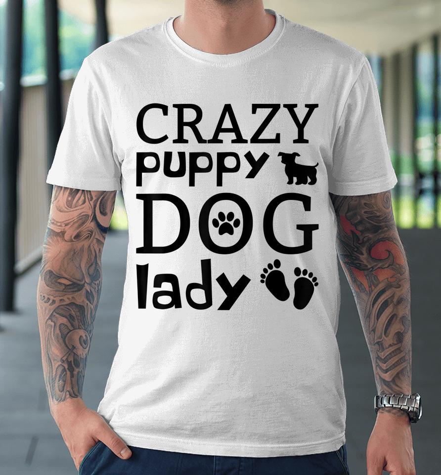 Crazy Puppy Dog Lady Premium T-Shirt