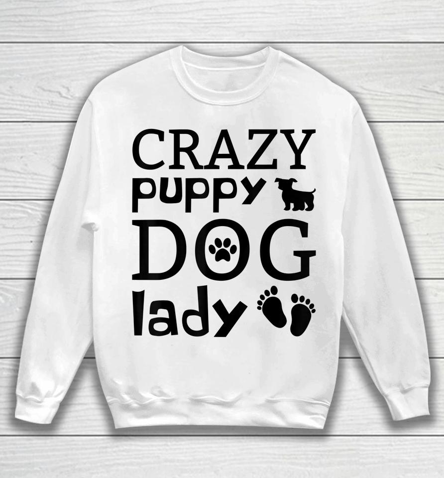 Crazy Puppy Dog Lady Sweatshirt