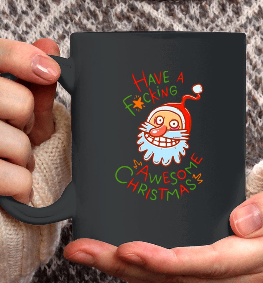 Crazy Santa Have A Fucking Awesome Christmas Coffee Mug