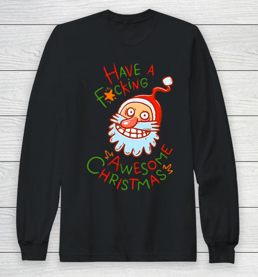 Crazy Santa Have A Fucking Awesome Christmas Long Sleeve T-Shirt