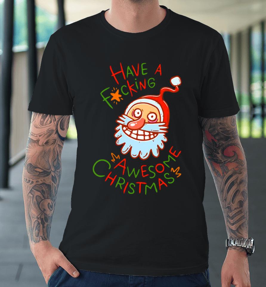 Crazy Santa Have A Fucking Awesome Christmas Premium T-Shirt