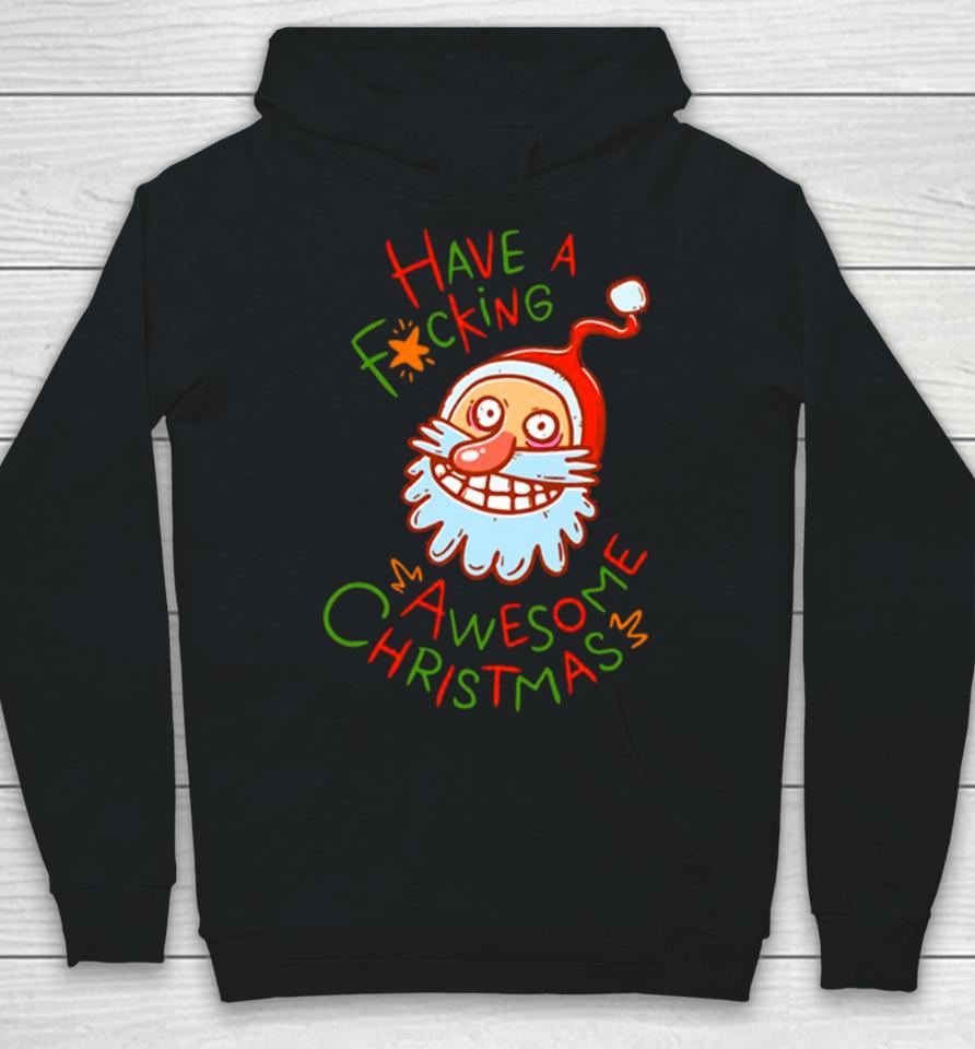 Crazy Santa Have A Fucking Awesome Christmas Hoodie