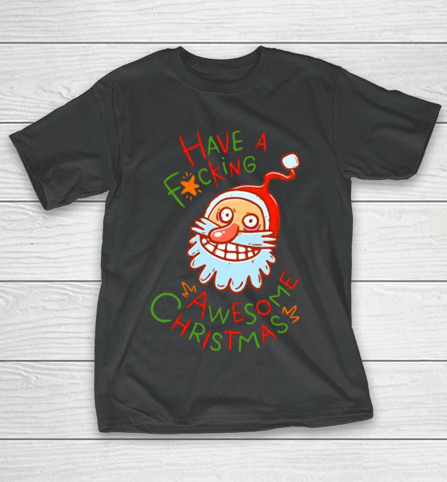 Crazy Santa Have A Fucking Awesome Christmas T-Shirt