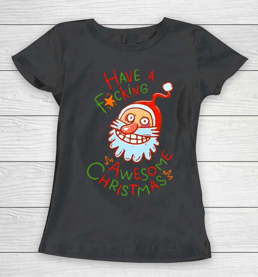 Crazy Santa Have A Fucking Awesome Christmas Women T-Shirt