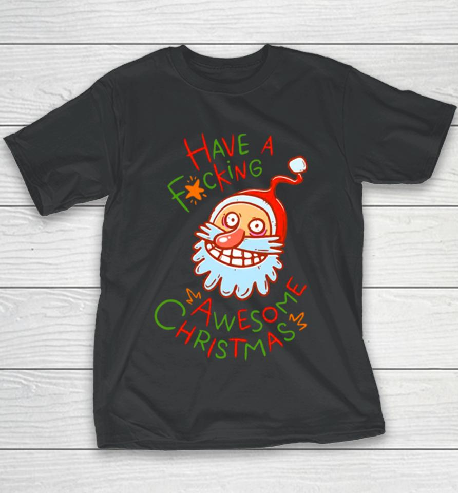 Crazy Santa Have A Fucking Awesome Christmas Youth T-Shirt