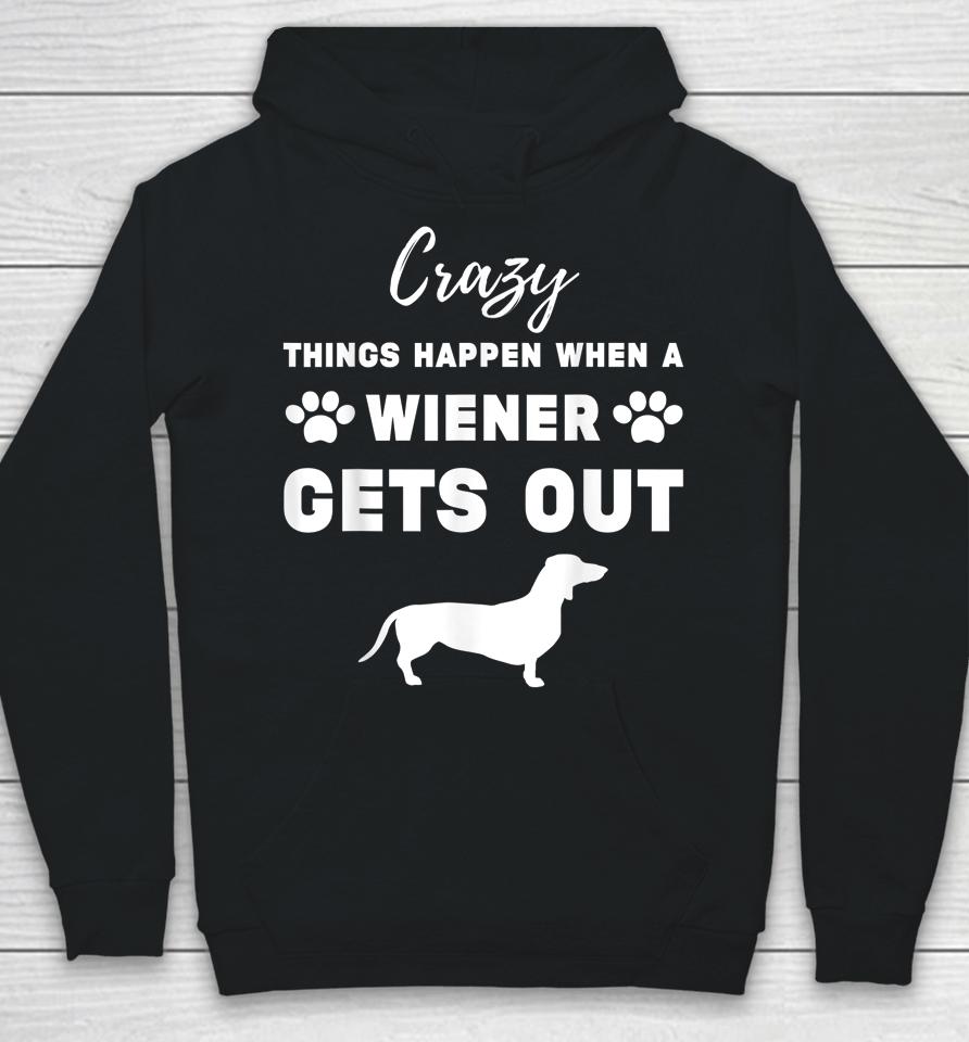 Crazy Things Happen When A Wiener Gets Out Hoodie