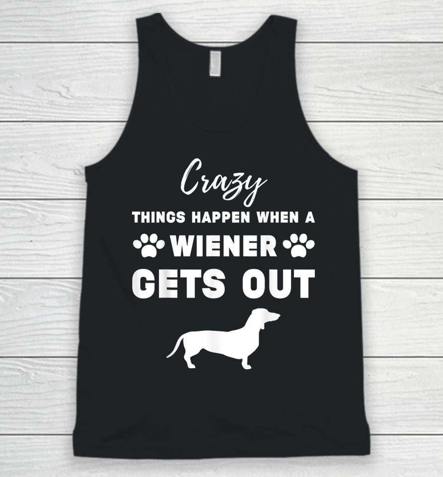 Crazy Things Happen When A Wiener Gets Out Unisex Tank Top