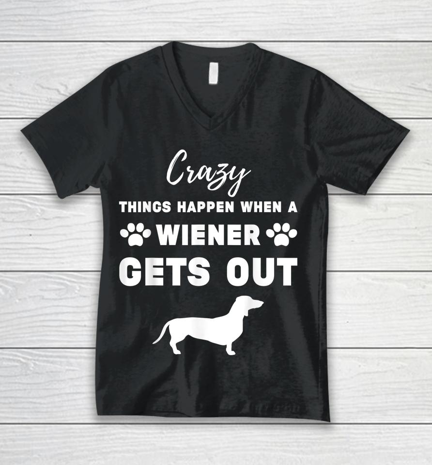 Crazy Things Happen When A Wiener Gets Out Unisex V-Neck T-Shirt