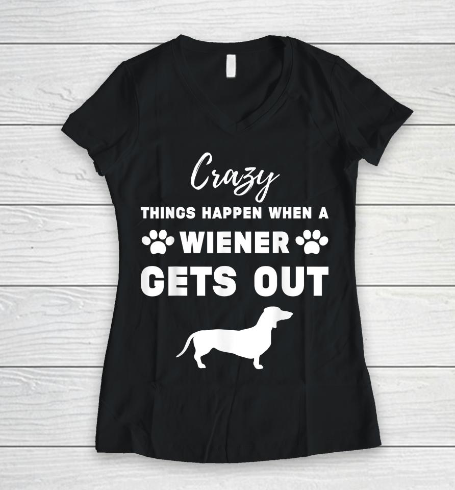 Crazy Things Happen When A Wiener Gets Out Women V-Neck T-Shirt