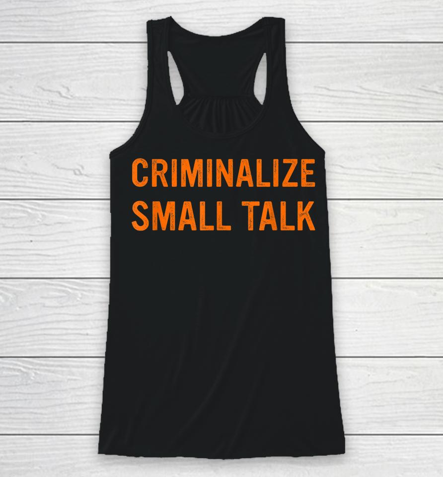 Criminalize Small Talk Racerback Tank