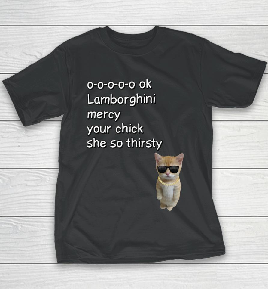 Cringeytees 0-0-0-0-0 Ok Lamborghini Mercy Your Chick She So Thirsty Youth T-Shirt