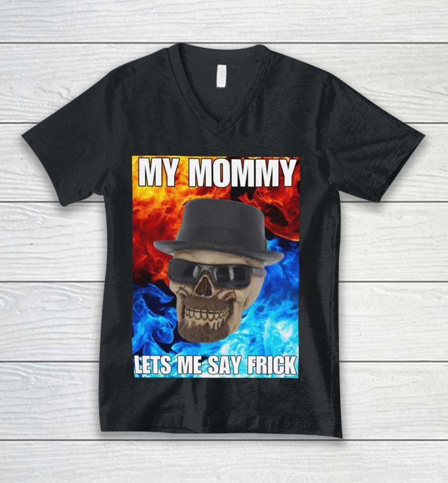 Cringeytees My Mommy Lets Me Say Frick Cringey Unisex V-Neck T-Shirt