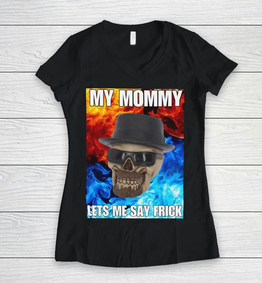 Cringeytees Store My Mommy Lets Me Say Frick Cringey Women V-Neck T-Shirt