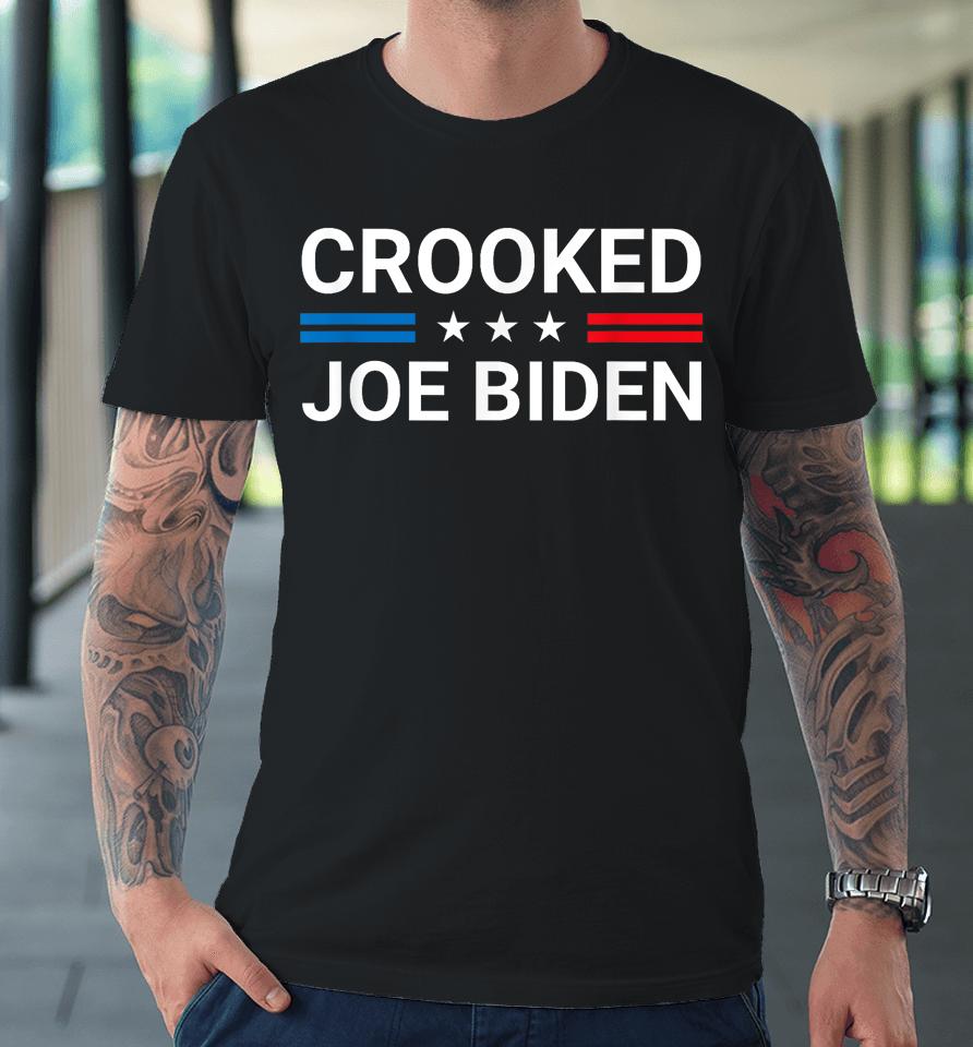 Crooked Joe Biden Trump Quote Called Joe Biden Crooked Premium T-Shirt