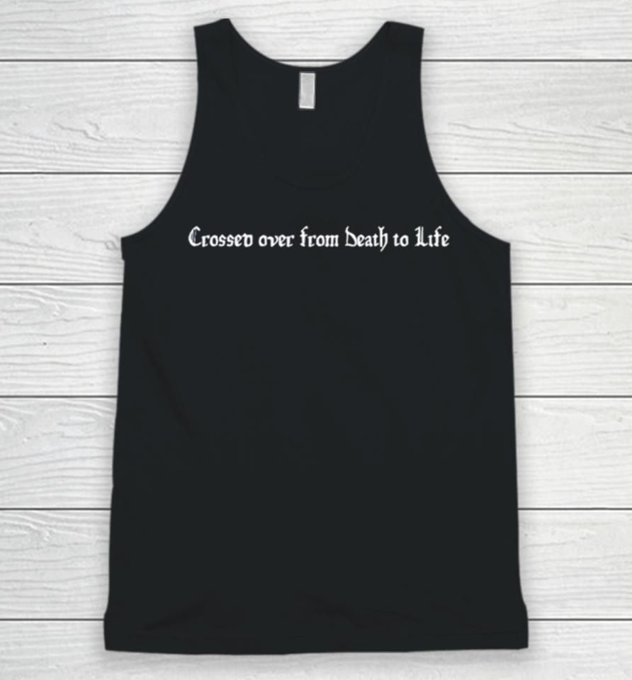 Crossed Over From Death To Life Unisex Tank Top