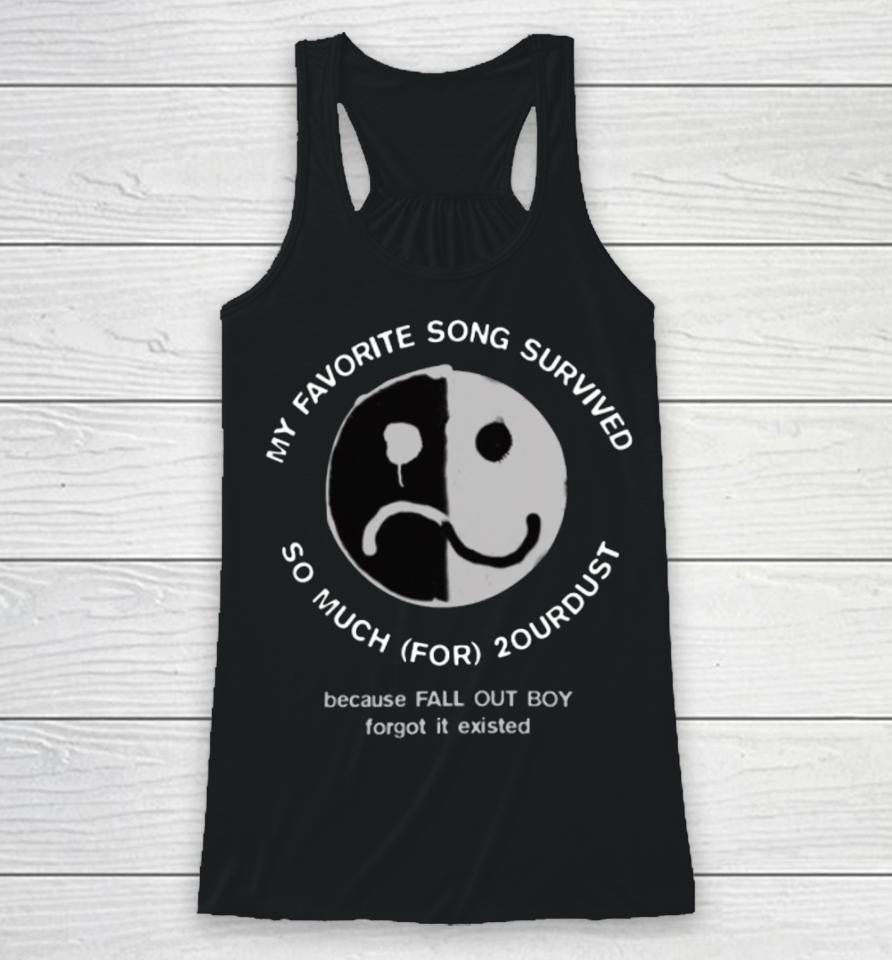 Crowboyofficial My Favorite Song Survived So Much For 2Ourdust Because Fall Out Boy Forgot It Existed Racerback Tank