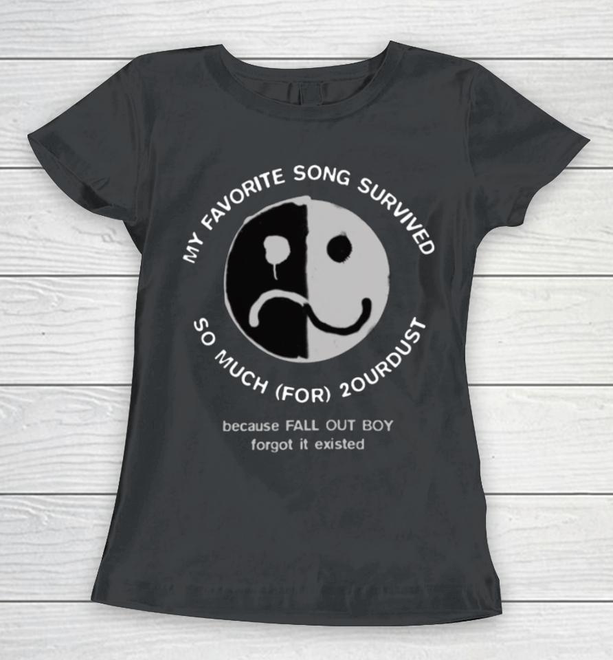 Crowboyofficial My Favorite Song Survived So Much For 2Ourdust Because Fall Out Boy Forgot It Existed Women T-Shirt