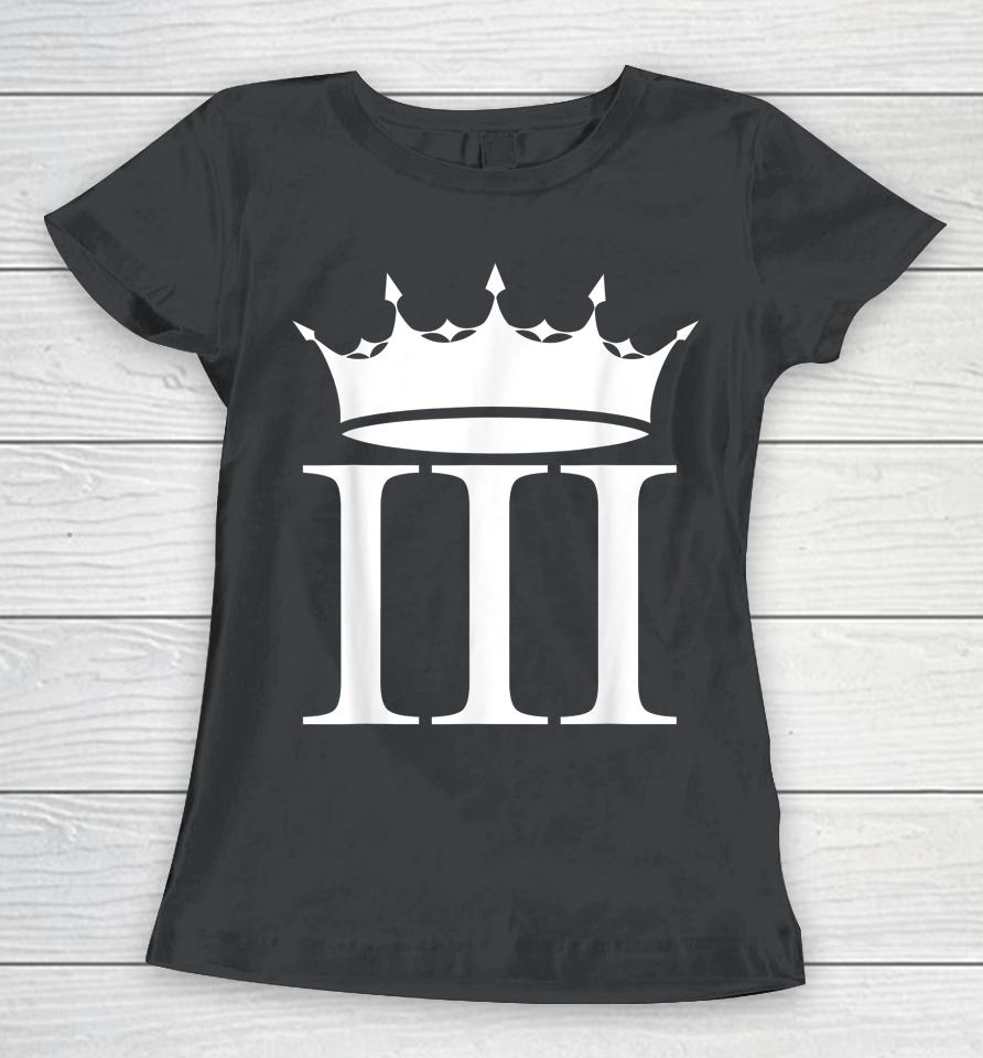 Crown Iii Charles Iii Charles The Third Charles King Women T-Shirt