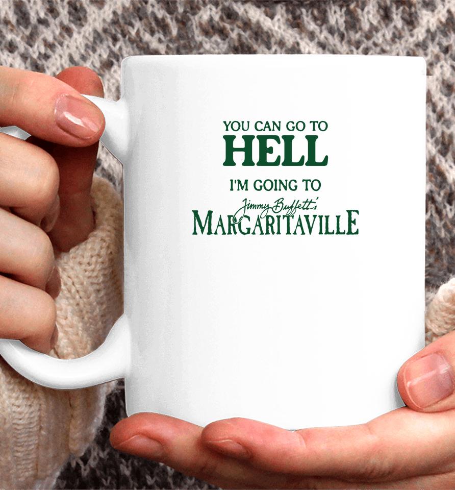 Cryingintheclub Store You Can Go To Hell I'm Going To Margaritaville Coffee Mug