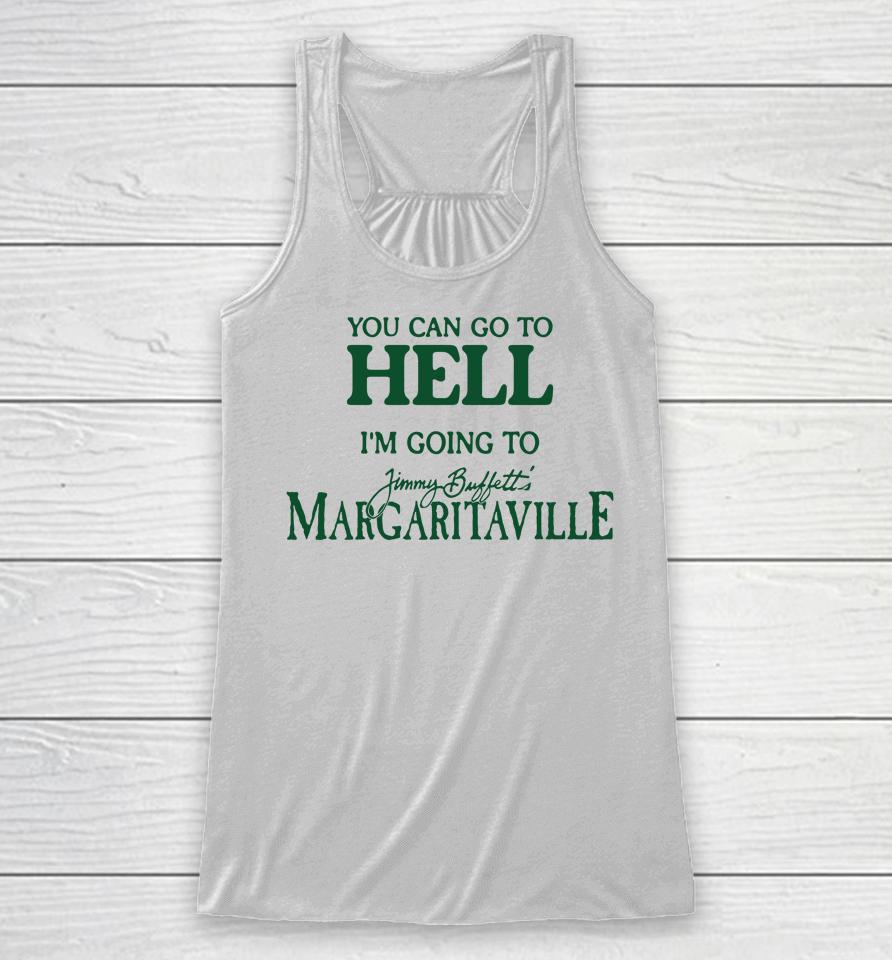 Cryingintheclub Store You Can Go To Hell I'm Going To Margaritaville Racerback Tank